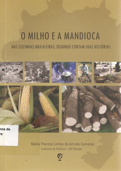 18º volume: O Milho e a Mandioca – Nas Cozinhas Brasileiras, Segundo contam suas Histórias