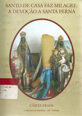 16º volume (2006): Santo de Casa Faz Milagre – A Devoção a Santa Perna